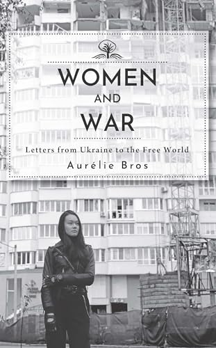 Women and War (English Edition) : Letters from Ukraine to the Free World