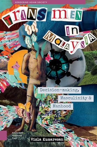 Trans Men in Malaysia : Decision-Making, Masculinity and Manhood
