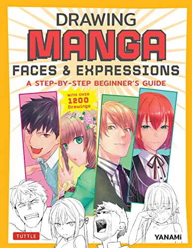 Drawing Manga Faces & Expressions: A Step-by-step Beginners Guide (With Over 1,200 Illustrations)