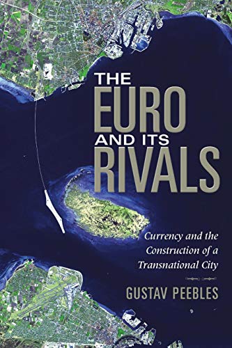 The Euro and Its Rivals: Currency and the Construction of a Transnational City (New Anthropologies of Europe)