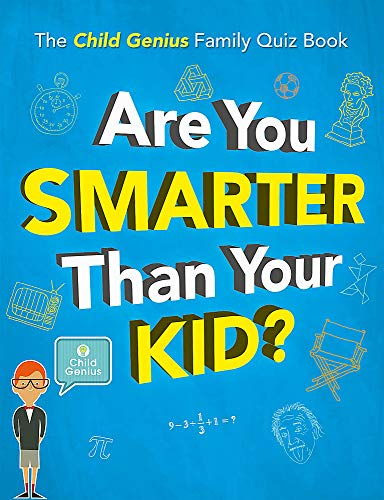 Are You Smarter Than Your Kid?: The Child Genius Family Quiz Book