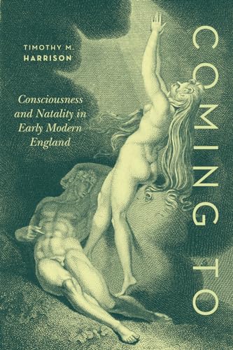 Coming To : Consciousness and Natality in Early Modern England