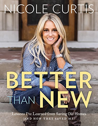 Better Than New : Lessons I've Learned from Saving Old Homes (and How They Saved Me)