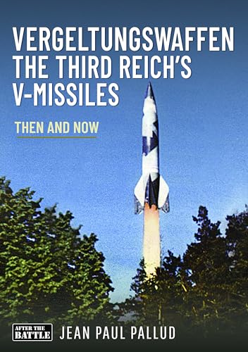 Vergeltungswaffen - The Third Reich's V-Missiles : Then and Now