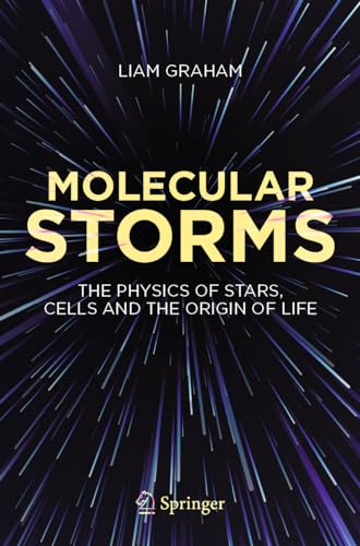 Molecular Storms : The Physics of Stars, Cells and the Origin of Life