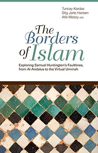 The Borders of Islam : Exploring Samuel Huntington's Faultlines, from Al-Andalus to Virtual Ummah