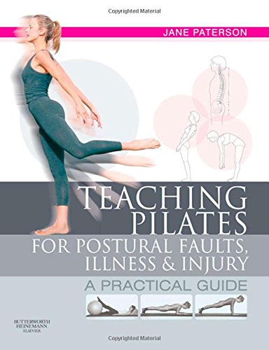 Teaching pilates for postural faults, illness and injury: a practical guide: A Practical Guide
