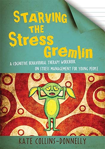 Starving the Stress Gremlin: A Cognitive Behavioural Therapy Workbook on Stress Management for Young People: 6 (Gremlin and Thief CBT Workbooks)