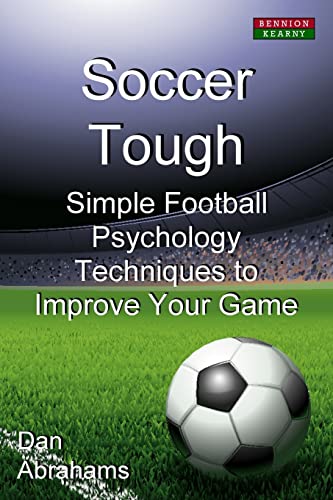 Soccer Tough : Simple Football Psychology Techniques to Improve Your Game