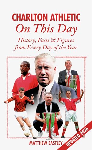 Charlton Athletic On This Day : History, Facts & Figures from Every Day of the Year
