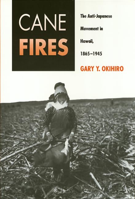 Cane Fires: The Anti-Japanese Movement in Hawaii