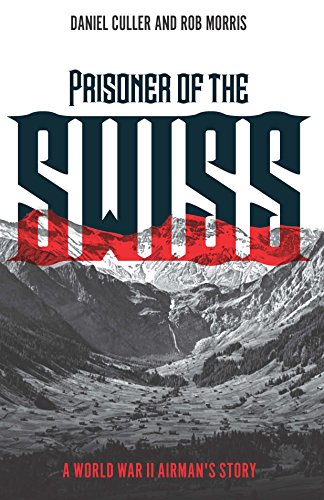 Prisoner of the Swiss : A World War II Airman's Story
