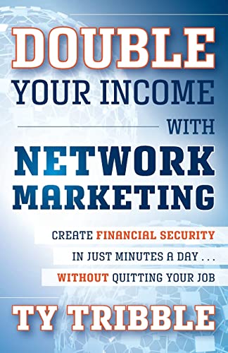 Double Your Income with Network Marketing: Create Financial Security in Just Minutes a Day without Quitting Your Job