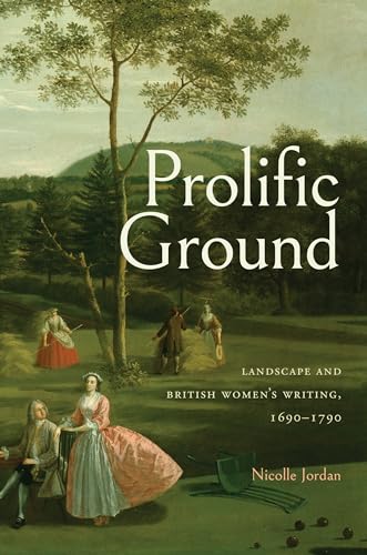 Prolific Ground : Landscape and British Women's Writing, 1690–1790
