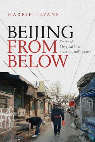 Beijing from Below: Stories of Marginal Lives in the Capitals Center