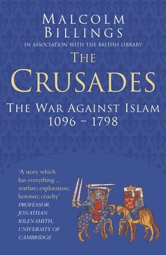 The Crusades Classic Histories Series: The War Against Islam 1096-1798
