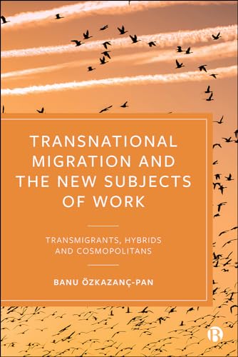 Transnational Migration and the New Subjects of Work : Transmigrants, Hybrids and Cosmopolitans