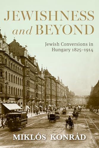 Jewishness and Beyond : Jewish Conversions in Hungary 1825–1914