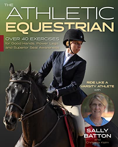 The Athletic Equestrian : Over 40 Exercises for Good Hands, Power Legs, and Superior Seat Awareness