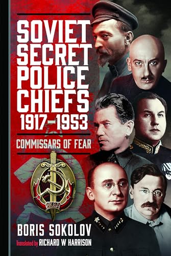 Soviet Secret Police Chiefs, 1917-1953 : Commissars of Fear
