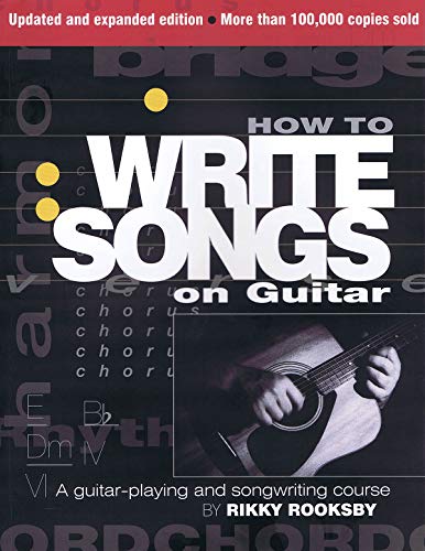 How to Write Songs on Guitar: A Guitar-playing and Songwriting Course