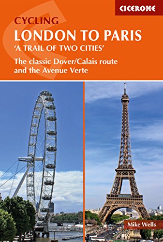 Cycling London to Paris: The classic Dover/Calais route and the Avenue Verte (Cicerone Cycling Guides)
