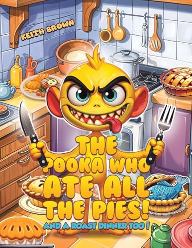The Pooka Who Ate all the Pies! : And a Roast Dinner too!