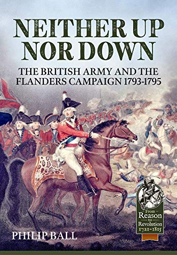 Neither Up nor Down : The British Army and the Campaign in Flanders 1793-95