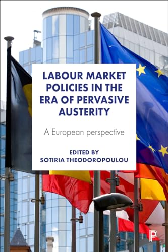 Labour Market Policies in the Era of Pervasive Austerity : A European Perspective