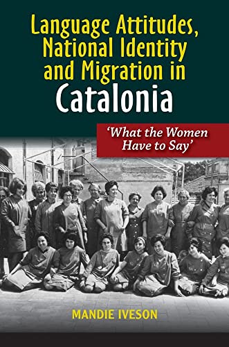 Language Attitudes, National Identity and Migration in Catalonia : What the Women Have to Say