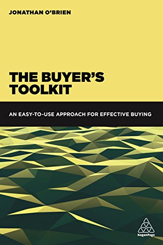 The Buyer's Toolkit : An Easy-to-Use Approach for Effective Buying