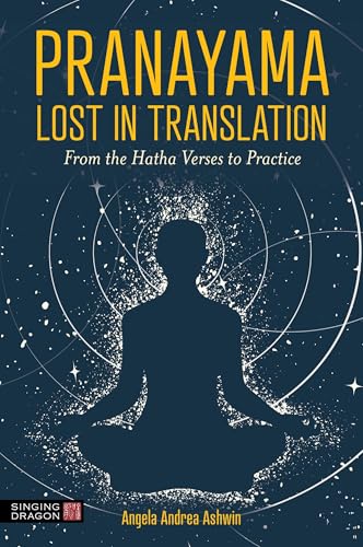 Pranayama Lost in Translation : From the Hatha Verses to Practice