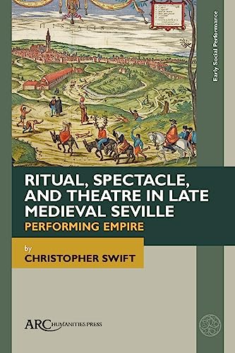 Ritual, Spectacle, and Theatre in Late Medieval - Performing Empire