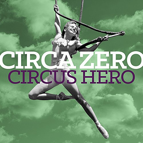 CD cover: aerialist on ropes with "Circa Zero - Circus Hero" text.