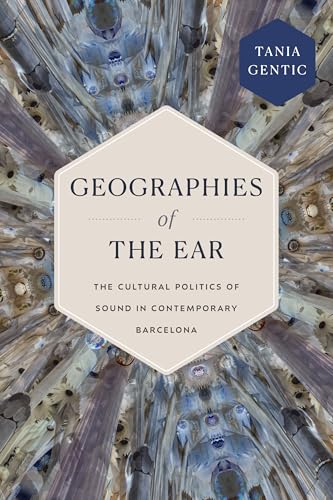 Geographies of the Ear : The Cultural Politics of Sound in Contemporary Barcelona