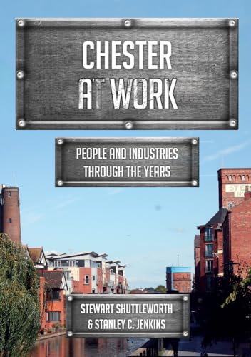 Chester at Work : People and Industries Through the Years
