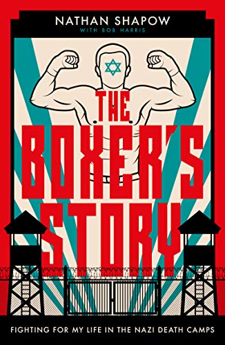 The Boxer's Story: Fighting For My Life in the Nazi Death Camps