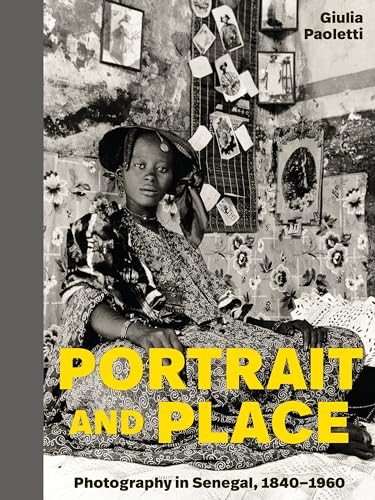 Portrait and Place : Photography in Senegal, 1840–1960