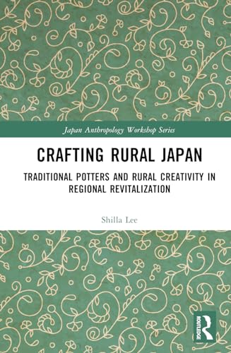 Crafting Rural Japan : Traditional Potters and Rural Creativity in Regional Revitalization