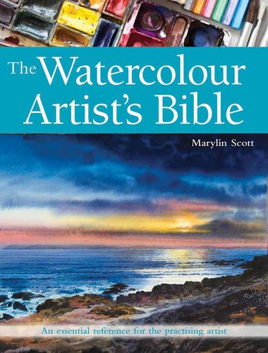 The Watercolour Artist's Bible: An Essential Reference for the Practising Artist (New Artist's Bibles)