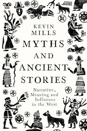 Myths and Ancient Stories : Narrative, Meaning and Influence in the West