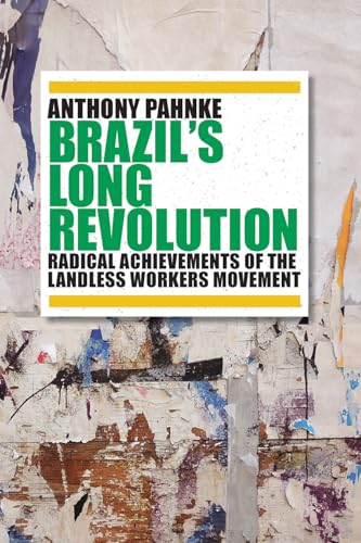Brazil's Long Revolution : Radical Achievements of the Landless Workers Movement