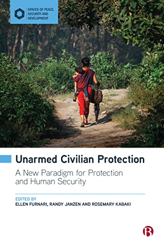 Unarmed Civilian Protection : A New Paradigm for Protection and Human Security