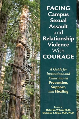 Facing Campus Sexual Assault and Relationship Violence With Courage: A Guide for Institutions and Clinicians on Prevention