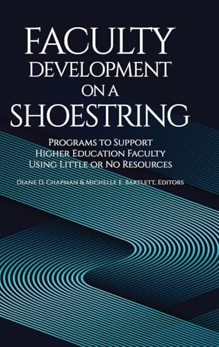 Faculty Development on a Shoestring : Programs to Support Higher Education Faculty Using Little or No Resources