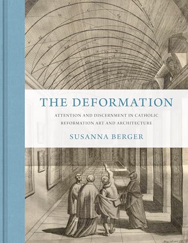 The Deformation : Attention and Discernment in Catholic Reformation Art and Architecture