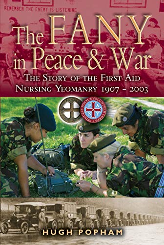 The FANY in War & Peace: The Story of the First Aid Nursing Yeomanry: The Story of the First Aid Nursing Yeomanry 1907-2003