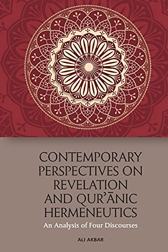 Contemporary Perspectives on Revelation and Qur'?Nic Hermeneutics : An Analysis of Four Discourses