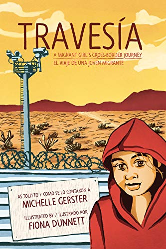 Travesia: A Migrant Girl's Cross-border Journey: A Migrant Girl's Cross-Border Journey/El Viaje de Una Joven Migrante (Travesía): A Migrant ... Journey/El Viaje de Una Joven Migrante