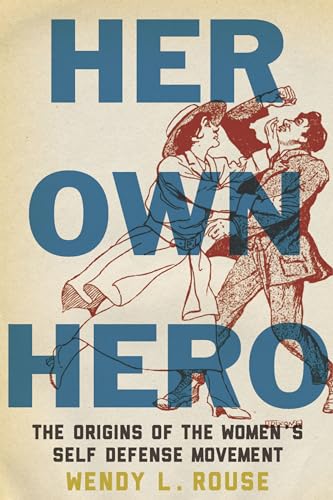 Her Own Hero: The Origins of the Womens Self-Defense Movement